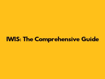 IWIS: The Comprehensive Guide