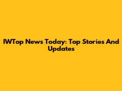 IWTop News Today: Top Stories And Updates