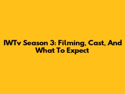 IWTv Season 3: Filming, Cast, And What To Expect