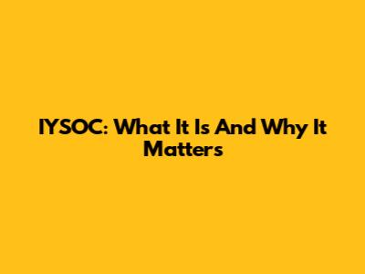 IYSOC: What It Is And Why It Matters