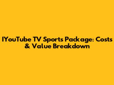 IYouTube TV Sports Package: Costs & Value Breakdown