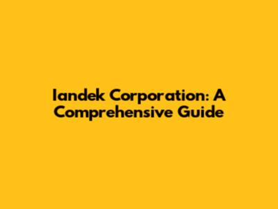 Iandek Corporation: A Comprehensive Guide