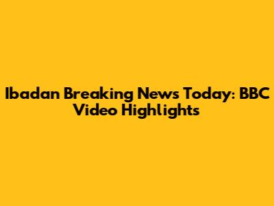 Ibadan Breaking News Today: BBC Video Highlights