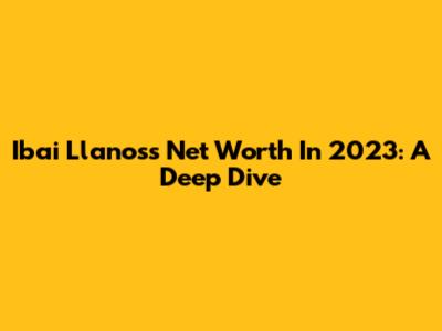 Ibai Llanos's Net Worth In 2023: A Deep Dive