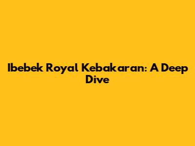 Ibebek Royal Kebakaran: A Deep Dive