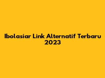 Ibolasiar Link Alternatif Terbaru 2023