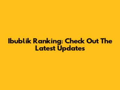 Ibublik Ranking: Check Out The Latest Updates