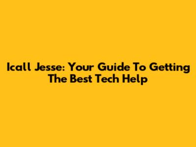 Icall Jesse: Your Guide To Getting The Best Tech Help