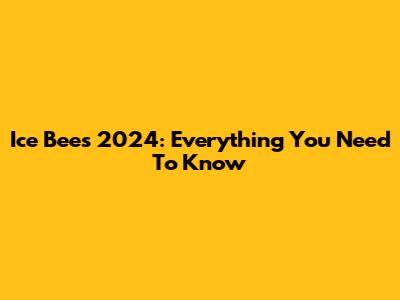 Ice Bees 2024: Everything You Need To Know