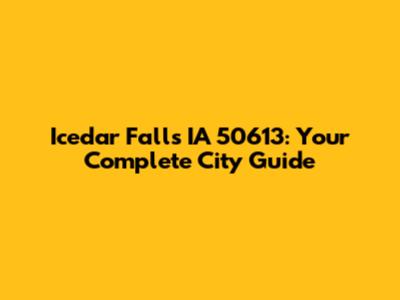 Icedar Falls IA 50613: Your Complete City Guide