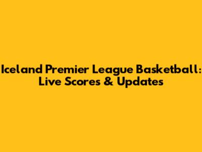 Iceland Premier League Basketball: Live Scores & Updates