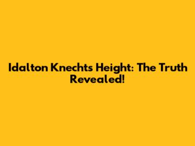 Idalton Knecht's Height: The Truth Revealed!