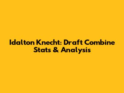 Idalton Knecht: Draft Combine Stats & Analysis
