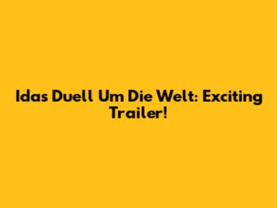 Idas Duell Um Die Welt: Exciting Trailer!