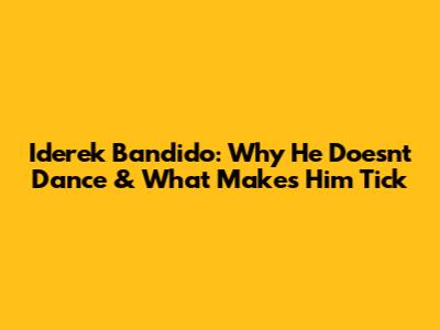 Iderek Bandido: Why He Doesn't Dance & What Makes Him Tick