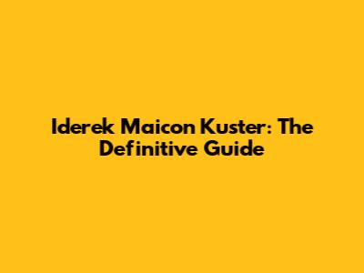 Iderek Maicon Kuster: The Definitive Guide