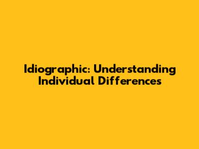 Idiographic: Understanding Individual Differences