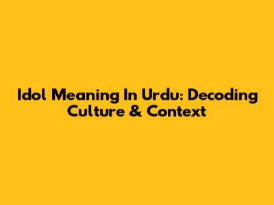 Idol Meaning In Urdu: Decoding Culture & Context