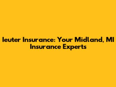 Ieuter Insurance: Your Midland, MI Insurance Experts