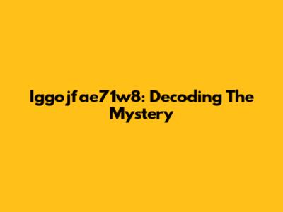 Iggojfae71w8: Decoding The Mystery