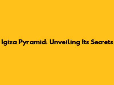 Igiza Pyramid: Unveiling Its Secrets