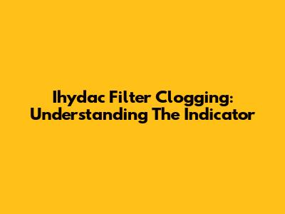 Ihydac Filter Clogging: Understanding The Indicator