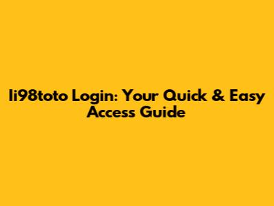 Ii98toto Login: Your Quick & Easy Access Guide