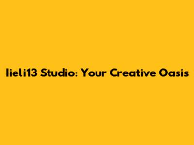Iieli13 Studio: Your Creative Oasis