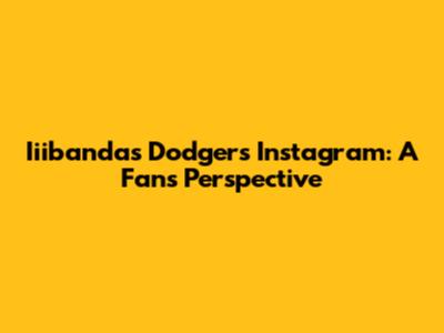 Iiibanda's Dodgers Instagram: A Fan's Perspective
