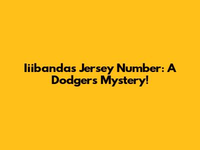 Iiibanda's Jersey Number: A Dodgers Mystery!