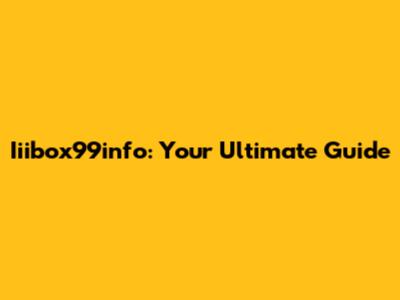 Iiibox99info: Your Ultimate Guide