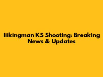 Iiikingman KS Shooting: Breaking News & Updates