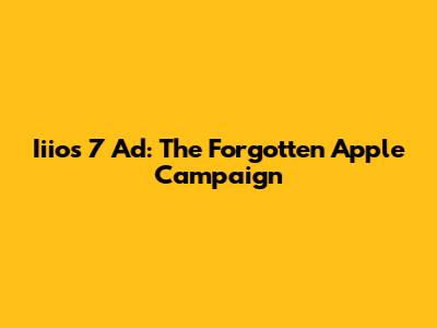 Iiios 7 Ad: The Forgotten Apple Campaign