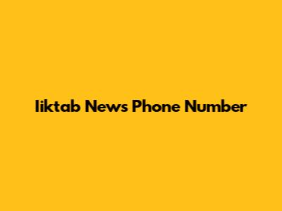 Iiktab News Phone Number
