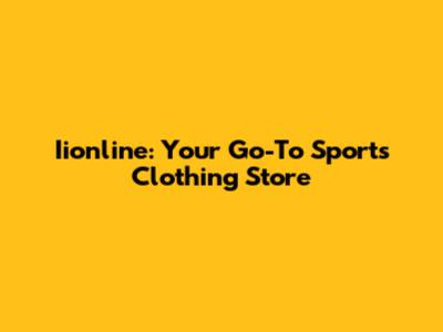 Iionline: Your Go-To Sports Clothing Store