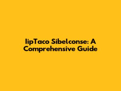 IipTaco Sibelconse: A Comprehensive Guide