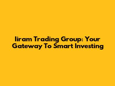 Iiram Trading Group: Your Gateway To Smart Investing