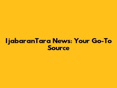 IjabaranTara News: Your Go-To Source