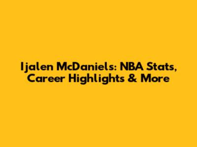 Ijalen McDaniels: NBA Stats, Career Highlights & More