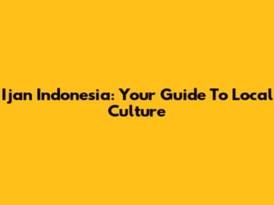 Ijan Indonesia: Your Guide To Local Culture