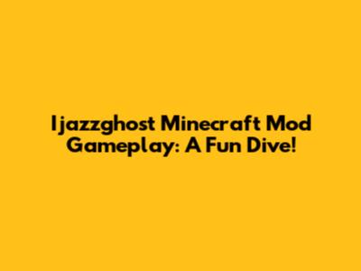 Ijazzghost Minecraft Mod Gameplay: A Fun Dive!