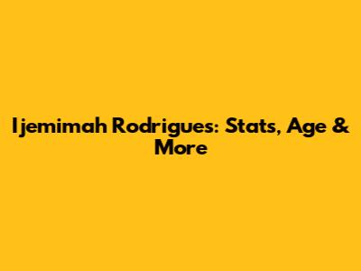Ijemimah Rodrigues: Stats, Age & More