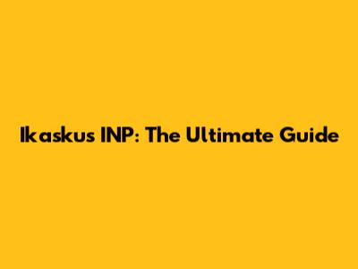 Ikaskus INP: The Ultimate Guide