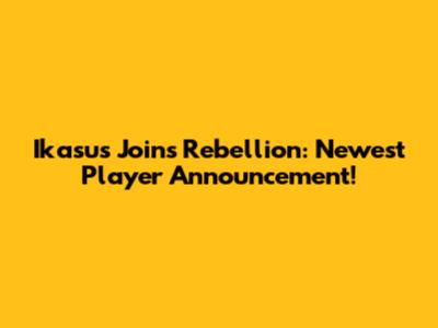 Ikasus Joins Rebellion: Newest Player Announcement!