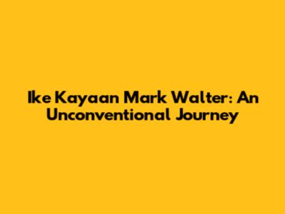 Ike Kayaan Mark Walter: An Unconventional Journey