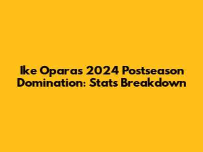 Ike Opara's 2024 Postseason Domination: Stats Breakdown