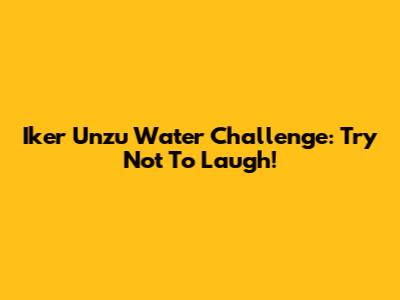 Iker Unzu Water Challenge: Try Not To Laugh!
