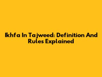Ikhfa In Tajweed: Definition And Rules Explained
