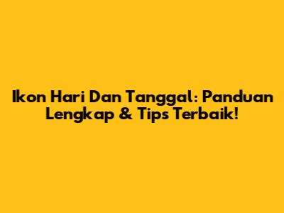 Ikon Hari Dan Tanggal: Panduan Lengkap & Tips Terbaik!
