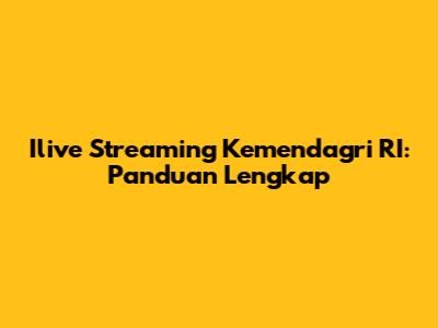 Ilive Streaming Kemendagri RI: Panduan Lengkap